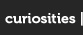curiosities
